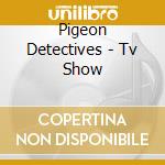 Pigeon Detectives - Tv Show cd
