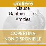 Claude Gauthier - Les Amities cd
