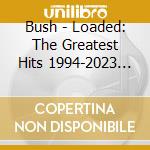 Bush - Loaded: The Greatest Hits 1994-2023 (2 Cd) cd