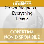 Crown Magnetar - Everything Bleeds cd musicale