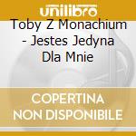 Toby Z Monachium - Jestes Jedyna Dla Mnie cd musicale