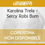 Karolina Trela - Sercy Robi Bum cd