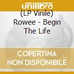 (LP Vinile) Rowee - Begin The Life vinile