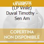 (LP Vinile) Duval Timothy - Sen Am vinile
