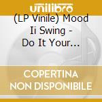 (LP Vinile) Mood Ii Swing - Do It Your Way vinile