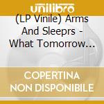 (LP Vinile) Arms And Sleeprs - What Tomorrow Brings vinile