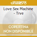 Love Sex Machine - Trve cd