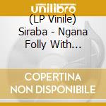 (LP Vinile) Siraba - Ngana Folly With Philou Louzolo & Peaking Lights cd