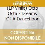 (LP Vinile) Octo Octa - Dreams Of A Dancefloor vinile