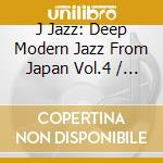 J Jazz: Deep Modern Jazz From Japan Vol.4 / Various (2 Cd) cd
