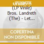 (LP Vinile) Bros. Landreth (The) - Let It Lie (10Th Anniversary Deluxe Edit vinile