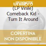 (LP Vinile) Comeback Kid - Turn It Around vinile