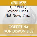 (LP Vinile) Joyner Lucas - Not Now, I'm Busy (2 Lp) cd
