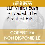 (LP Vinile) Bush - Loaded: The Greatest Hits 1994-2023 (2 Lp) vinile