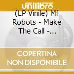 (LP Vinile) Mf Robots - Make The Call - Two Soul Fusion Remixes (2 Lp) vinile