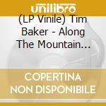 (LP Vinile) Tim Baker - Along The Mountain Road vinile