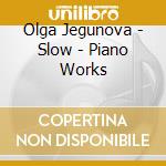 Olga Jegunova - Slow - Piano Works cd
