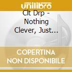 Clt Drp - Nothing Clever, Just Feelings cd