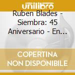 Ruben Blades - Siembra: 45 Aniversario - En Vivo En El Coliseo cd musicale