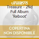 Treasure - 2Nd Full Album 'Reboot' cd musicale