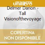Delmer Darion - Tall Visionofthevoyage cd
