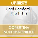 Gord Bamford - Fire It Up cd