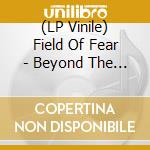 (LP Vinile) Field Of Fear - Beyond The Reach Of Light vinile