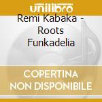 Remi Kabaka - Roots Funkadelia cd musicale