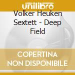 Volker Heuken Sextett - Deep Field cd