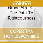 Grove Street - The Path To Righteousness cd