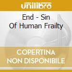 End - Sin Of Human Frailty cd