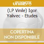 (LP Vinile) Igor Yalivec - Etudes vinile