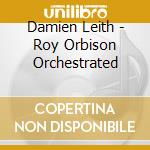 Damien Leith - Roy Orbison Orchestrated cd