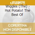 Wiggles (The) - Hot Potato! The Best Of  cd