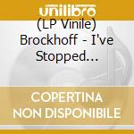 (LP Vinile) Brockhoff - I've Stopped Getting Chills For A While vinile