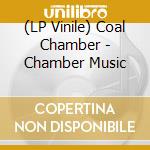 (LP Vinile) Coal Chamber - Chamber Music lp vinile