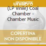 (LP Vinile) Coal Chamber - Chamber Music vinile
