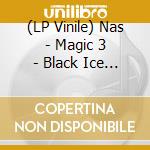 (LP Vinile) Nas - Magic 3 - Black Ice Color Vinyl (2 Lp) lp vinile
