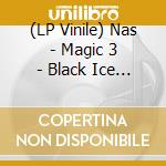 (LP Vinile) Nas - Magic 3 - Black Ice Color Vinyl (2 Lp) vinile