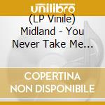 (LP Vinile) Midland - You Never Take Me Dancing cd