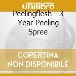 Peelingflesh - 3 Year Peeling Spree cd