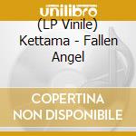 (LP Vinile) Kettama - Fallen Angel vinile