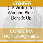 (LP Vinile) Red Wanting Blue - Light It Up vinile