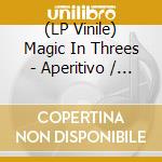 (LP Vinile) Magic In Threes - Aperitivo / Perp Walk vinile
