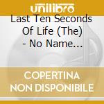 Last Ten Seconds Of Life (The) - No Name Graves cd