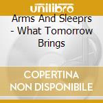 Arms And Sleeprs - What Tomorrow Brings cd
