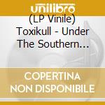 (LP Vinile) Toxikull - Under The Southern Light vinile