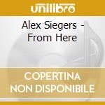 Alex Siegers - From Here cd musicale