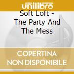 Soft Loft - The Party And The Mess cd