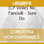 (LP Vinile) Nic Fanciulli - Sure Do vinile